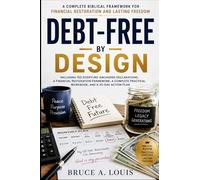 DEBT-FREE BY DESIGN: A Complete Biblical Framework for Financial Restoration and Lasting Freedom