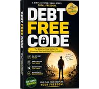 Debt free code: The simple system to eliminate debt, control your money,and build real financial freedom