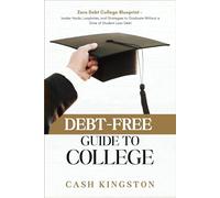 Debt-Free Guide to College: Zero Debt College Blueprint - Insider Hacks, Loopholes, and Strategies to Graduate Without a Dime of Student Loan Debt