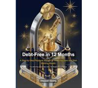 Debt-Free in 12 Months: A Step-by-Step Playbook to Pay Off What You Owe and Start Building Wealth