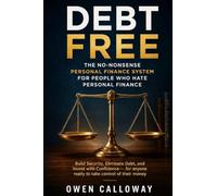 Debt Free: The No-Nonsense Personal Finance System for People Who Hate Personal Finance Build Security, Eliminate Debt, and Invest with Confidence - for anyone ready to take control of their money