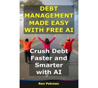 Debt Management Made Easy With AI: Crush Debt Faster and Smarter With AI