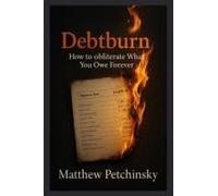 Debtburn: How To Obliterate What You Owe Forever Paperback Book By Matthew Petchinsky