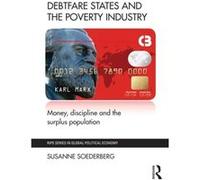 Debtfare States And The Poverty Industry: Money, Discipline And The Surplus Population (Ripe Series In Global Political Economy) (Paperback) Susanne Queen,s University Soederberg, Canada (Auteur)