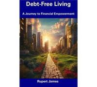 DebtFree Living A Journey to Financial Empowerment - Rupert James - Amazon Digital Services LLC KDP - Livre en Anglais Rupert JamesRupert James (Auteur)