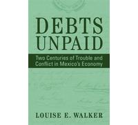 Debts Unpaid Two Centuries of Trouble and Conflict in Mexico's Economy - Louise E. Walker - Cambridge University Press - ebook (ePub) - Livre