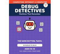 Debug Detectives: Machines That Remember: Book 7, 50 Puzzles, Computing Without a Computer, Ages 10-13