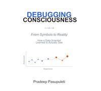 Debugging Consciousness: From Symbols to Reality - How a Data Scientist Learned to Actually See