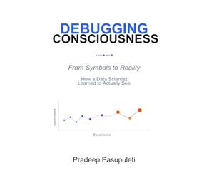 Debugging Consciousness: From Symbols to Reality - How a Data Scientist Learned to Actually See