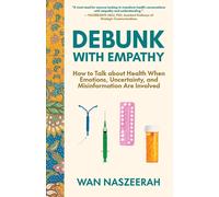 Debunk With Empathy: How To Talk About Health When Emotions, Uncertainty, And Misinformation Are Involved
