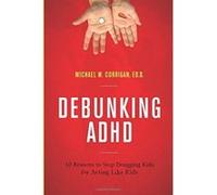 Debunking Adhd: 10 Reasons to Stop Drugging Kids for Acting Like Kids - [Version Originale] Inconnu (Auteur)