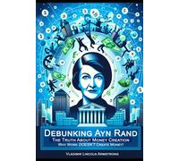 Debunking Ayn Rand: The Truth About Money Creation Or Why Work Doesn't Create Money