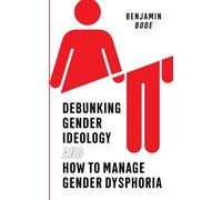 Debunking Gender Ideology and How to Manage Gender Dysphoria
