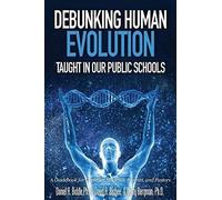 Debunking Human Evolution Taught In Our Public Schools