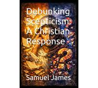 Debunking Scepticism: A Christian Response