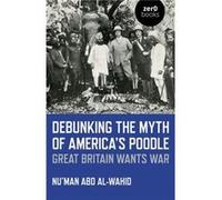 Debunking the Myth of Americas Poodle by Numan Abd alWahid Numan Abd alWahid (Auteur)