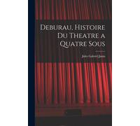 Deburau, Histoire Du Theatre A Quatre Sous