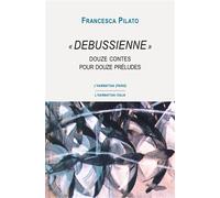 Debussienne Douze contes pour douze préludes - Francesca Pilato - L'harmattan - broché - Nouvelles