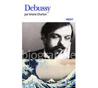 Ariane Charton – Debussy – Biographie (Inédit) – Poche – Gallimard