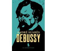 Debussy - André Suarès - Le Condottiere - broché - Biographie