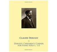 Debussy: Children's Corner For Piano Solo L. 113 Paperback Book By Samwise Publishing