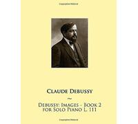 Debussy: Images For Solo Piano L. 111 (Samwise Music For Piano Ii)