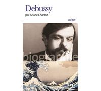 Ariane Charton – Debussy – Biographie (Inédit) – Poche – Gallimard