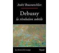 Debussy - La révolution subtile - André Boucourechliev - Fayard - Livre