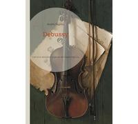 Debussy: L'art et la révolution musicale de Claude Debussy