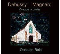Debussy - Magnard : Quatuors À Cordes / Quatuor Béla