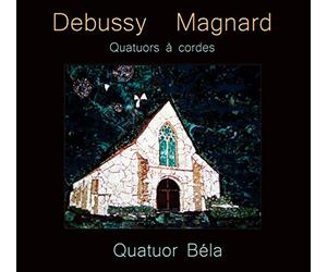 Debussy - Magnard : Quatuors À Cordes / Quatuor Béla