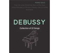 Debussy Piano Sheet Music: 22 Famous Songs by Composer( Piano Solo)