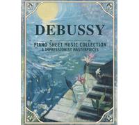 Debussy: Piano Sheet Music Collection - 5 Impressionist Masterpieces