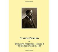 Debussy: Preludes For Solo Piano L. 123 (Samwise Music For Piano Ii)