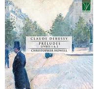 Debussy : Préludes Livres 1 et 2 / Christopher Howell