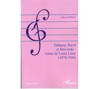 Debussy, Ravel Et Stravinski : Textes De Louis Laloy (1874-1944)
