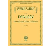 Debussy - The Ultimate Piano Collection De Claude Debussy | Recueil De Partitions Classiques Pour Piano Solo | Clair De Lune, Arabesques, Préludes, Images, Études Et Suite Bergamasque