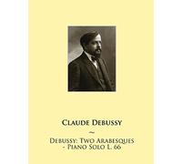 Debussy: Two Arabesques - Piano Solo L. 66