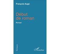 Début de roman - François Augé - L'harmattan - broché - Roman