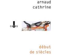 Début de siècles Arnaud Cathrine (Auteur)