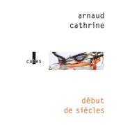 Début de siècles - Arnaud Cathrine - Verticales - broché - Nouvelles