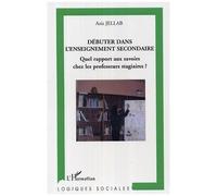 Débuter dans l'enseignement secondaire Quel rapport aux savoirs chez les professeurs stagiaires? - Aziz Jellab - L'harmattan - broché - Essai