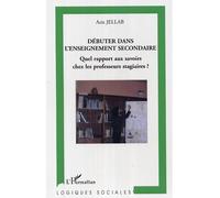 Débuter dans l'enseignement secondaire Quel rapport aux savoirs chez les professeurs stagiaires? - Aziz Jellab - L'harmattan - broché - Essai