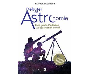 Débuter en astronomie: Petit guide d'initiation à l'observation du ciel