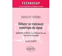 Débuter En Traitement Numérique Du Signal - Signaux Et Systèmes, Applications Au Filtrage Et Au Traitement Des Sons, Cours Et Exercices Résolus
