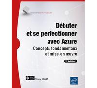 Débuter et se perfectionner avec Azure - Concepts fondamentaux et mise en œuvre (2e édition)
