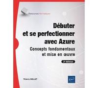 Débuter et se perfectionner avec Azure - Concepts fondamentaux et mise en œuvre (2e édition) - Thierry Bollet - Eni Editions - broché - Manuel