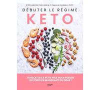 Débuter Le Régime Kéto - 70 Recettes À Petit Prix Pour Perdre Du Poids En Mangeant Du Gras !