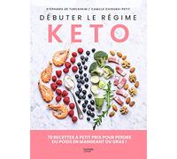 Débuter le régime kéto – 70 recettes à petit prix pour perdre du poids en mangeant du gras !