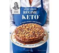 Débuter le régime keto: et faire fondre ses kilos